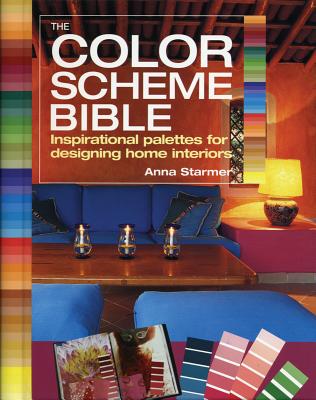 The Color Scheme Bible: Inspirational Palettes for Designing Home Interiors By Anna Starmer Cover Image