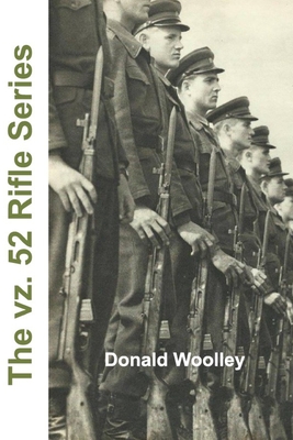 The vz. 52 Rifle Series: The Czech vz. 52 and vz. 52/57 Rifles: Their History, Use, and Maintenance Cover Image