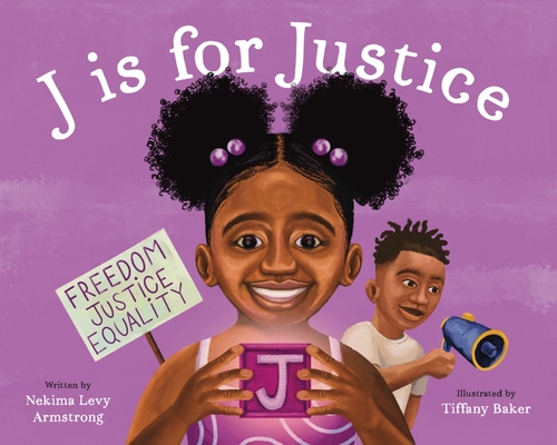 J Is for Justice: A Social Justice Book for Kids By Nekima Levy Armstrong, Tiffany Baker (Illustrator) Cover Image
