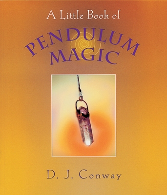 A Little Book of Pendulum Magic By D.J. Conway Cover Image