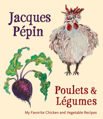 Jacques Pépin Poulets & Légumes: My Favorite Chicken & Vegetable Recipes By Jacques Pépin Cover Image