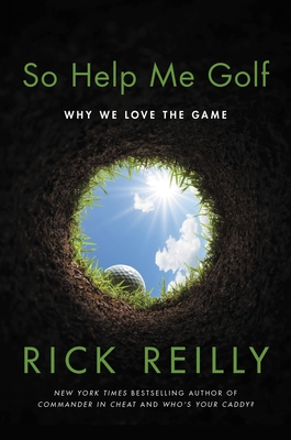 So Help Me Golf: Why We Love the Game By Rick Reilly Cover Image