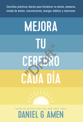 Mejora Tu Cerebro Cada Día (Change Your Brain Everyday Spanish Edition) Cover Image