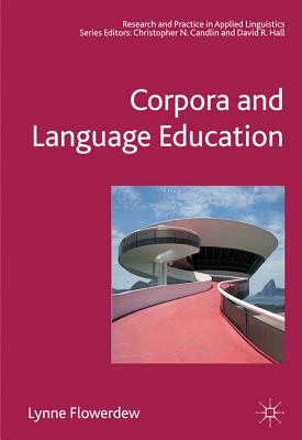 Corpora and Language Education (Research and Practice in Applied Linguistics) By Lynne Flowerdew Cover Image