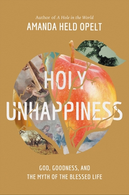 Holy Unhappiness: God, Goodness, and the Myth of the Blessed Life Cover Image