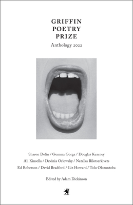 The 2022 Griffin Poetry Prize Anthology: A Selection of the Shortlist By Adam Dickinson (Editor) Cover Image