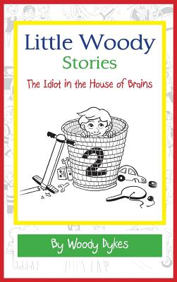 Little Woody Stories: The Idiot in the House of Brains Cover Image