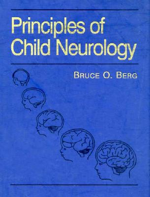 Principles of Child Neurology By Bruce O. Berg (Editor) Cover Image