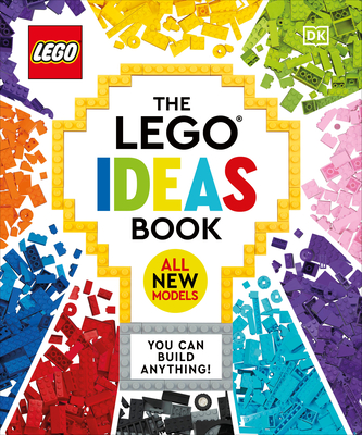 The LEGO Ideas Book New Edition: You Can Build Anything! By Simon Hugo, Tori Kosara, Julia March, Catherine Saunders Cover Image