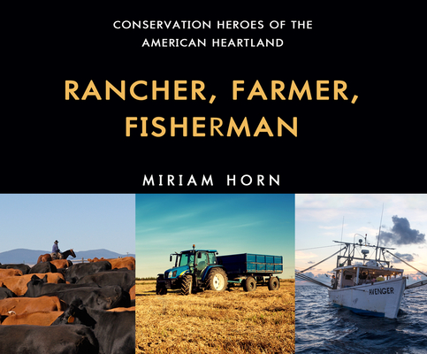 Rancher, Farmer, Fisherman: Conservation Heroes of the American Heartland By Miriam Horn, Chris Andrew Ciulla (Narrated by) Cover Image