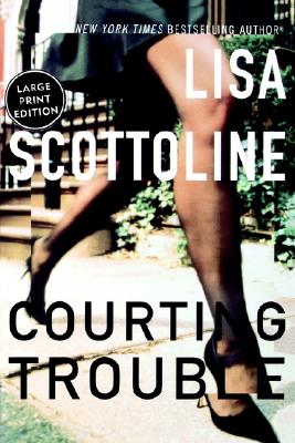 Courting Trouble (Rosato & Associates Series #7) By Lisa Scottoline Cover Image