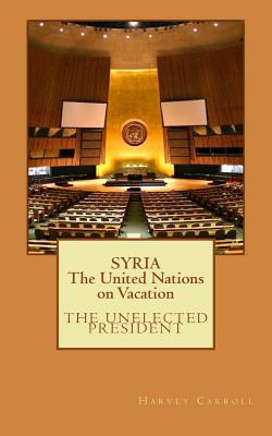 SYRIA The United Nations on Vacation By Harvey Carroll Jr Cover Image