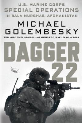 Dagger 22: U.S. Marine Corps Special Operations in Bala Murghab, Afghanistan By Michael Golembesky Cover Image