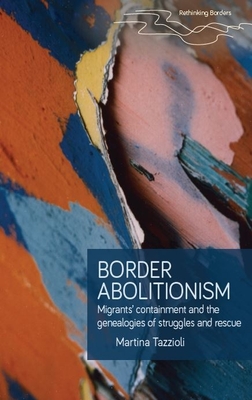 Border Abolitionism: Migrants' Containment and the Genealogies of Struggles and Rescue Cover Image