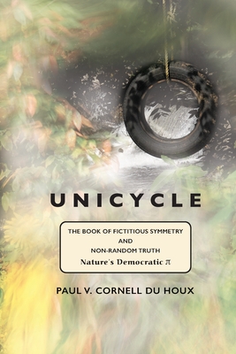 Cover for Unicycle, the Book of Fictitious Symmetry and Non-Random Truth