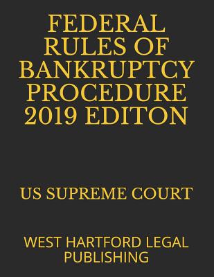 Federal Rules of Bankruptcy Procedure 2019 Editon: West Hartford Legal Publishing Cover Image