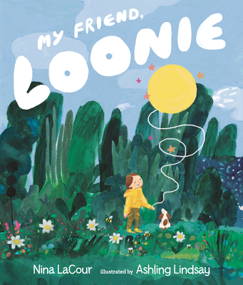My Friend, Loonie By Nina LaCour, Ashling Lindsay (Illustrator) Cover Image