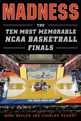 Madness: The Ten Most Memorable NCAA Basketball Finals Cover Image
