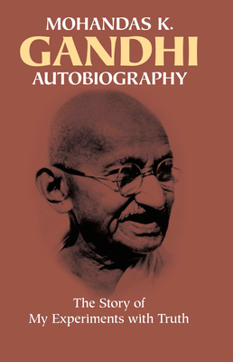 Autobiography: The Story of My Experiments with Truth By Mohandas Gandhi Cover Image