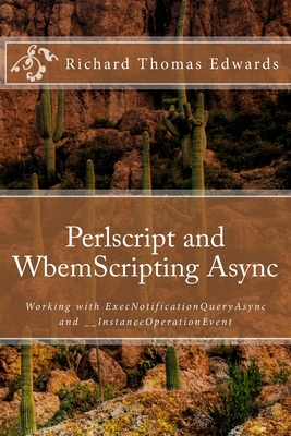 Perlscript and WbemScripting Async: Working with ExecNotificationQueryAsync and __InstanceOperationEvent By Richard Thomas Edwards Cover Image