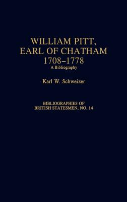 William Pitt, Earl of Chatham, 1708-1778: A Bibliography (Bibliographies of British Statesmen) By Karl Schweizer Cover Image