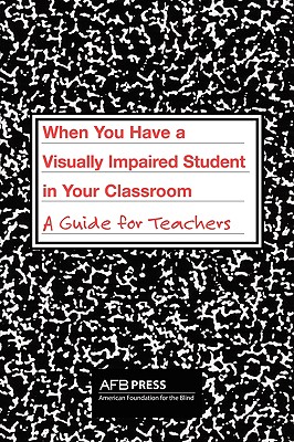 When You Have a Visually Impaired Student in Your Classroom: A Guide for Teachers Cover Image