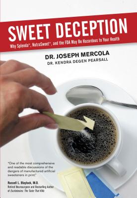 Sweet Deception: Why Splenda, Nutrasweet, and the FDA May Be Hazardous to Your Health Cover Image