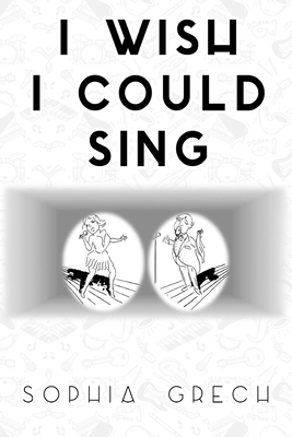 I Wish I Could Sing By Sophia Grech Cover Image