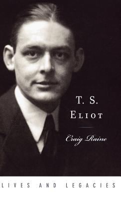 T. S. Eliot (Lives & Legacies (Oxford))