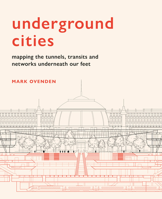 Underground Cities: Mapping the tunnels, transits and networks underneath our feet Cover Image