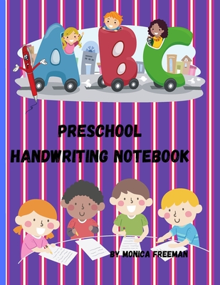 Preschool handwriting notebook: Awesome 120 Blank Dotted Lined Writing Pages for Students Learning to Write Letters By Monica Freeman Cover Image