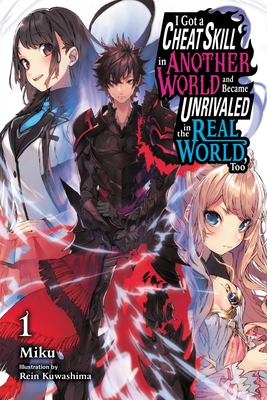 I Got a Cheat Skill in Another World and Became Unrivaled in The Real World, Too, Vol. 1 (light novel) (I Got a Cheat Skill in Another World and Became Unrivaled in The Real World, Too (light novel) #1)