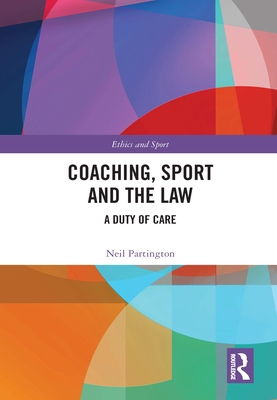 Coaching, Sport and the Law: A Duty of Care (Ethics and Sport) Cover Image