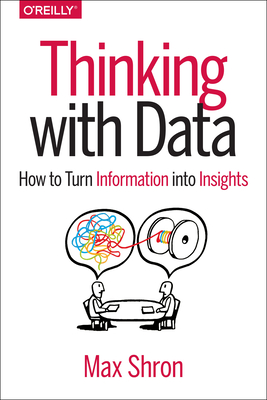 Thinking with Data: How to Turn Information Into Insights Cover Image