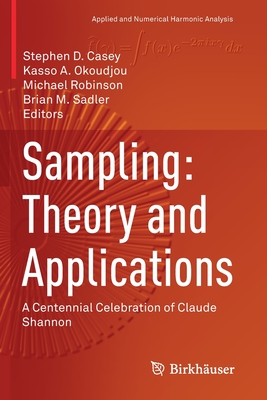 Sampling: Theory and Applications: A Centennial Celebration of Claude Shannon (Applied and Numerical Harmonic Analysis) Cover Image