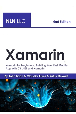Xamarin: Xamarin for beginners, Building Your First Mobile App with C# .NET and Xamarin - 4nd Edition Cover Image