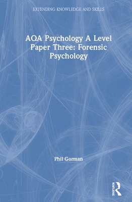 Aqa Psychology a Level Paper Three: Forensic Psychology: Forensic Psychology By Phil Gorman Cover Image