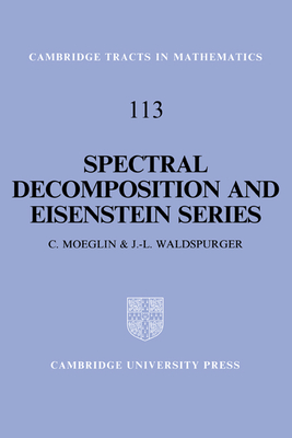 Spectral Decomposition and Eisenstein Series: A Paraphrase of the Scriptures (Cambridge Tracts in Mathematics #113)