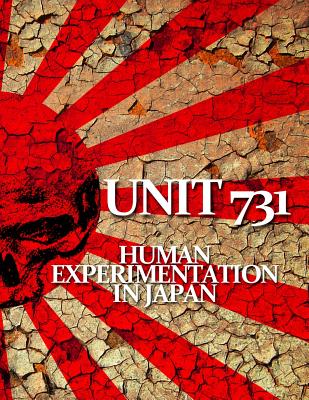 Unit 731: Human Experimentation in Japan By Charles Roettgen, Donetta Efron, Michael Nakamori Cover Image