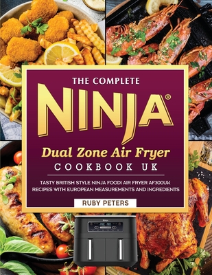 The Complete Ninja Dual Zone Air Fryer Cookbook UK: Tasty British Style Ninja  Foodi Air Fryer AF300UK Recipes with European Measurements and Ingredien  (Paperback)