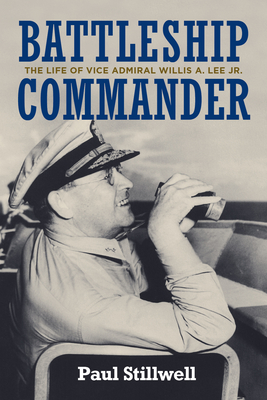 Battleship Commander: The Life of Vice Admiral Willis A. Lee Jr. By Paul Stillwell Cover Image