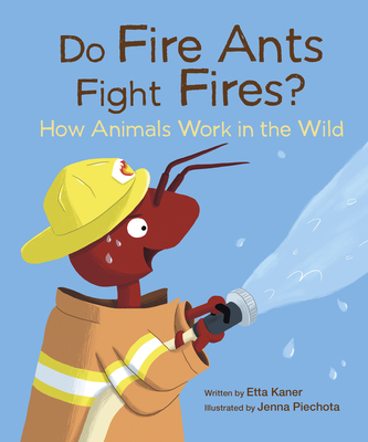 Do Fire Ants Fight Fires?: How Animals Work in the Wild Cover Image
