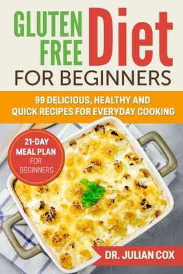Gluten Free Diet for Beginners: 99 Delicious, Healthy and Quick Recipes for Every Day Cooking. 21-Day Meal Plan for Beginners.