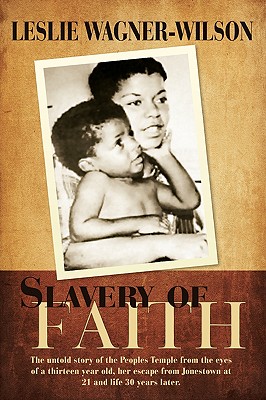 Slavery of Faith: The untold story of the Peoples Temple from the eyes of a thirteen year old, her escape from Jonestown at 20 and life Cover Image