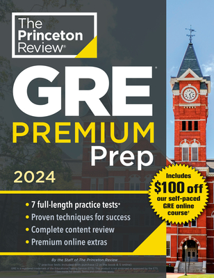 Princeton Review GRE Premium Prep, 2024: 7 Practice Tests + Review & Techniques + Online Tools (Graduate School Test Preparation) cover