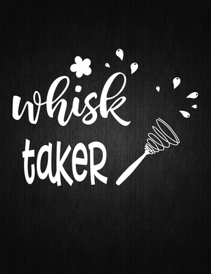 Whisk Taker: Recipe Notebook to Write In Favorite Recipes - Best Gift for your MOM - Cookbook For Writing Recipes - Recipes and Not Cover Image