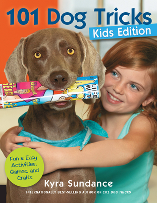 101 Dog Tricks, Kids Edition: Fun and Easy Activities, Games, and Crafts (Dog Tricks and Training) Cover Image