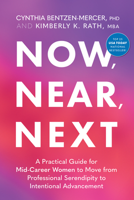 Now, Near, Next: A Practical Guide for Mid-Career Women to Move from Professional Serendipity to Intentional Advancement Cover Image