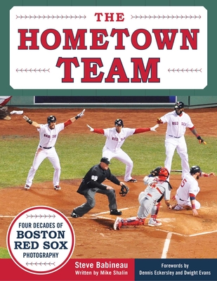 The Hometown Team: Four Decades of Boston Red Sox Photography By Steve Babineau (By (photographer)), Mike Shalin, Dennis Eckersley (Foreword by), Dwight Evans (Foreword by) Cover Image