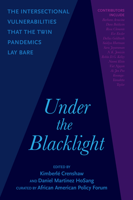 Under the Blacklight: The Intersectional Vulnerabilities That the Twin Pandemics Lay Bare By Kimberlé Crenshaw (Editor), Daniel Hosang (Editor) Cover Image